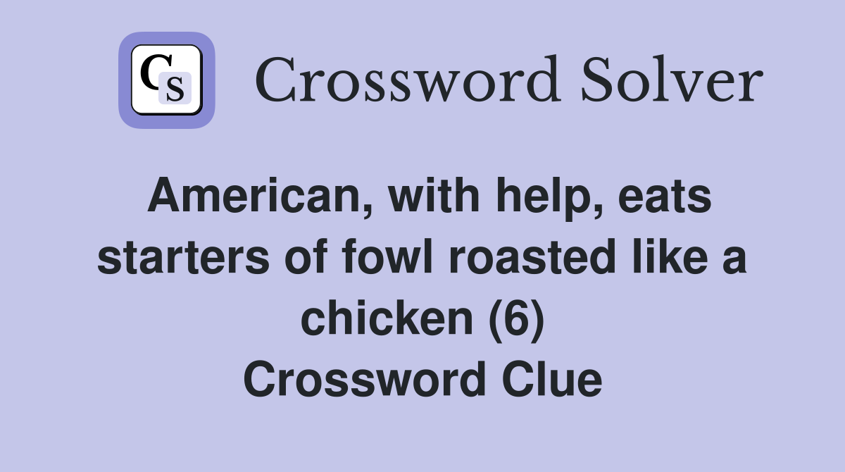 American, with help, eats starters of fowl roasted like a chicken (6